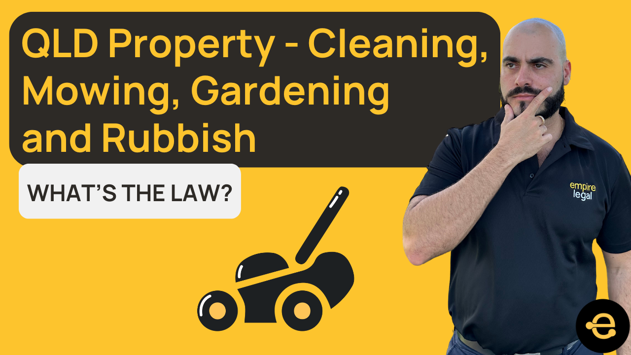 QLD Property - cleaning, mowing, gardens & rubbish - what's the law?